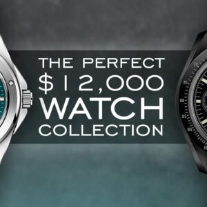 Building The Perfect Watch Collection For $12,000 - Over 19 Watches Mentioned And 6 Paths To Take